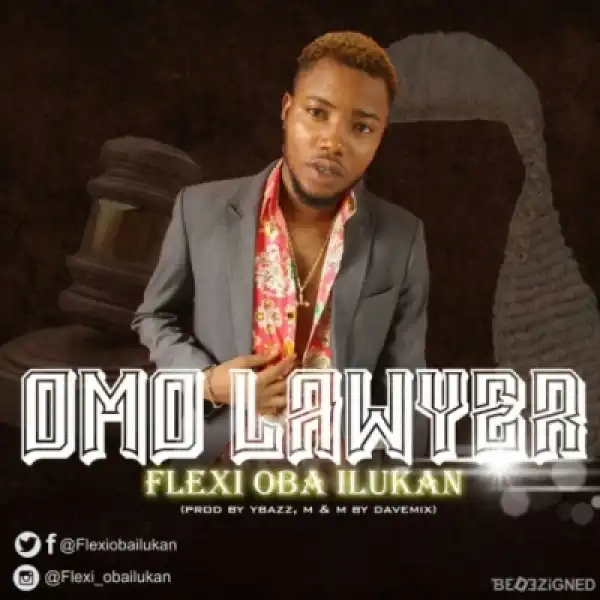Flexi Oba Ilukan - Omo Lawyer